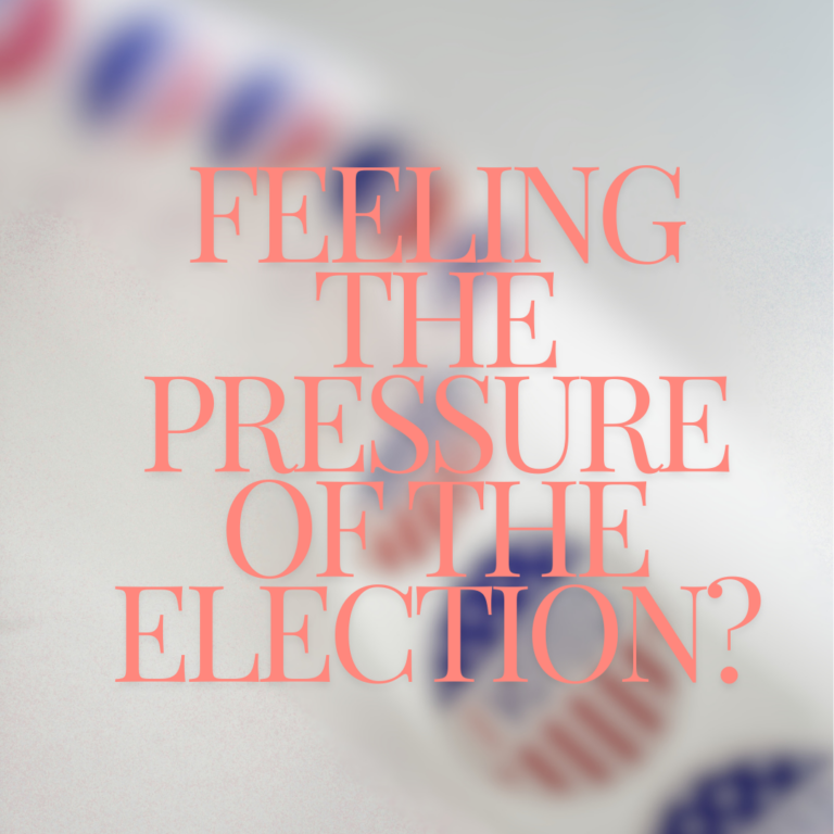 Feeling The Pressure of the Election?
