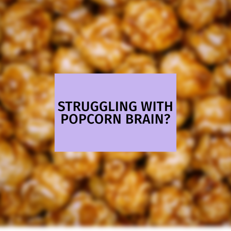 Struggling With Popcorn Brain?